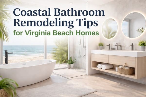 Coastal Bathroom Remodeling Tips for Virginia Beach Homes